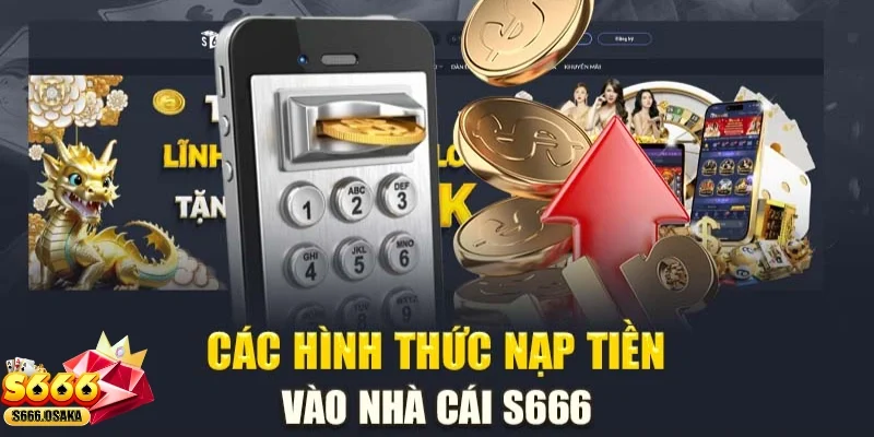 Nạp Tiền S666 Các phương thức nạp tiền phổ biến