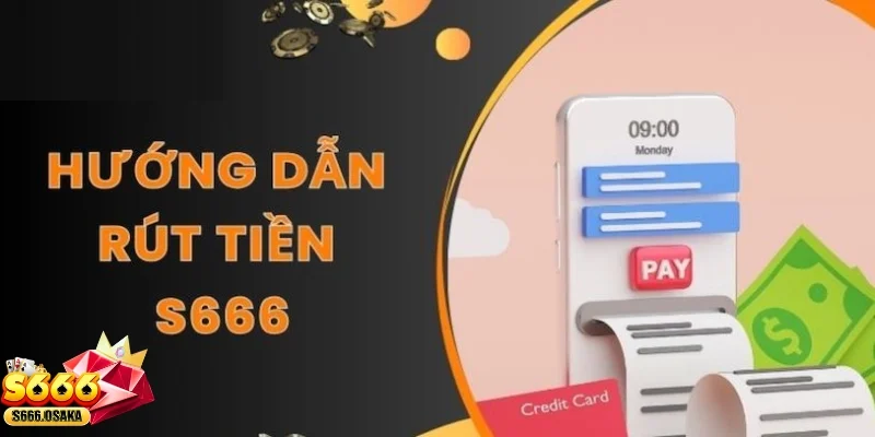 rút tiền S666 Các phương thức rút tiền phổ biến