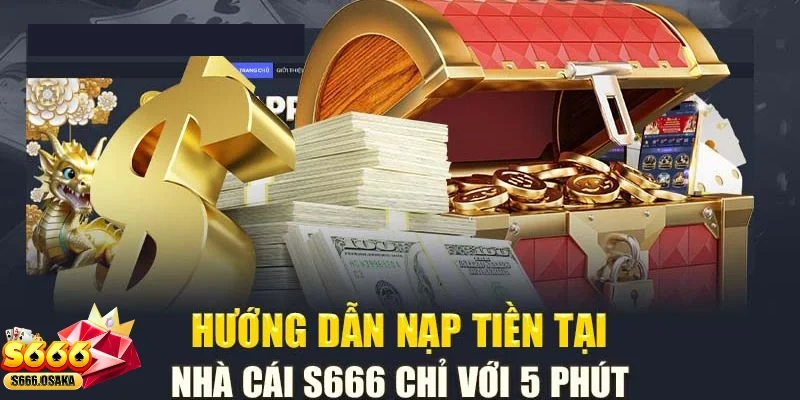 Nạp Tiền S666 Một số những lợi ích khi nạp tiền
