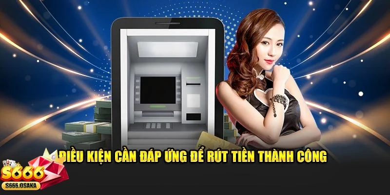 rút tiền S666 Quy trình rút tiền siêu chi tiết