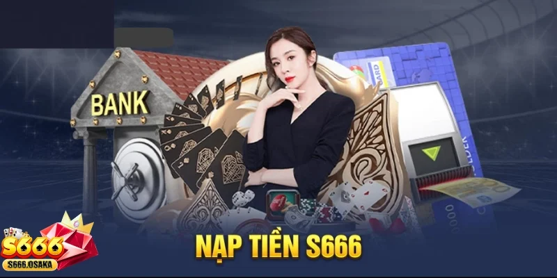 Nạp Tiền S666 Tại sao việc nạp tiền S666 lại quan trọng?